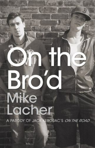 On the Bro’d: A Parody of Jack Kerouac’s On – paperback, 144052906X, Mike Lacher