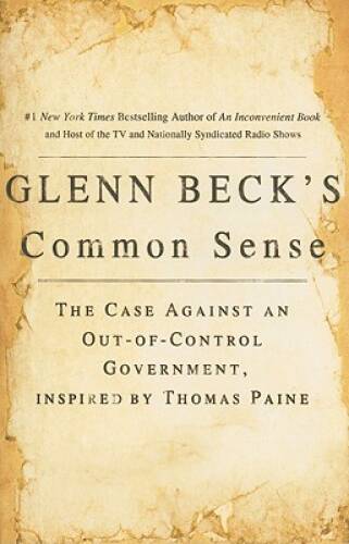 Glenn Beck’s Common Sense: The Case Against an Out-of-Control Government, – GOOD