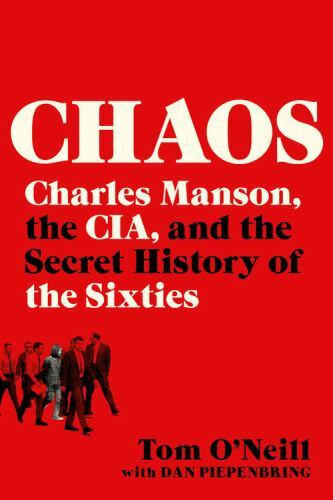 Chaos: Charles Manson, the CIA, & Secret History of the Sixties, O’Neill, Tom, N
