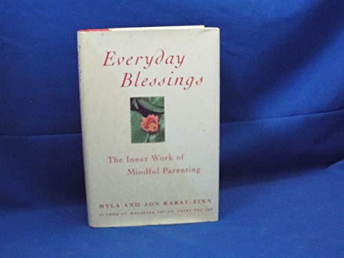 Everyday Blessings: Inner Work of Mindful Parenting – Kabat-Zinn, Jon|Kabat-…