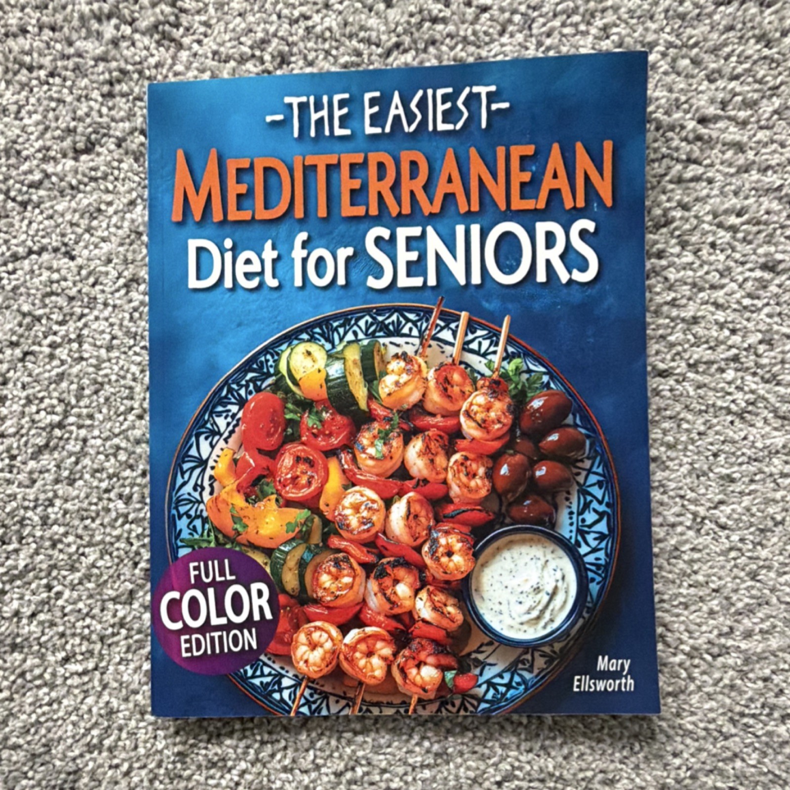 The Easiest Mediterranean Diet for Seniors Full Color Edition by Mary Ellsworth