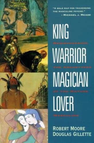 King, Warrior, Magician, Lover: Rediscovering the Archetypes of the Matur – GOOD