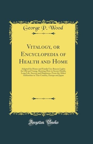 Vitalogy, or Encyclopedia of Health and Home: Adapted for Home an