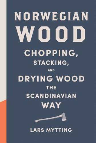 Norwegian Wood: Chopping, Stacking, and Drying Wood the Scandinavian Way – GOOD