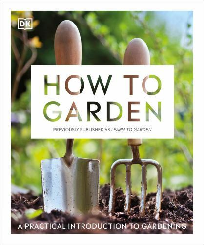How to Garden, New Edition: A practical introduction to gardening by