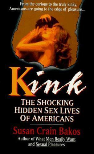Kink: The Hidden Sex Lives of Americans by Susan Crain Bakos