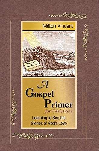 A Gospel Primer for Christians: – Paperback, by Vincent Milton – Very Good