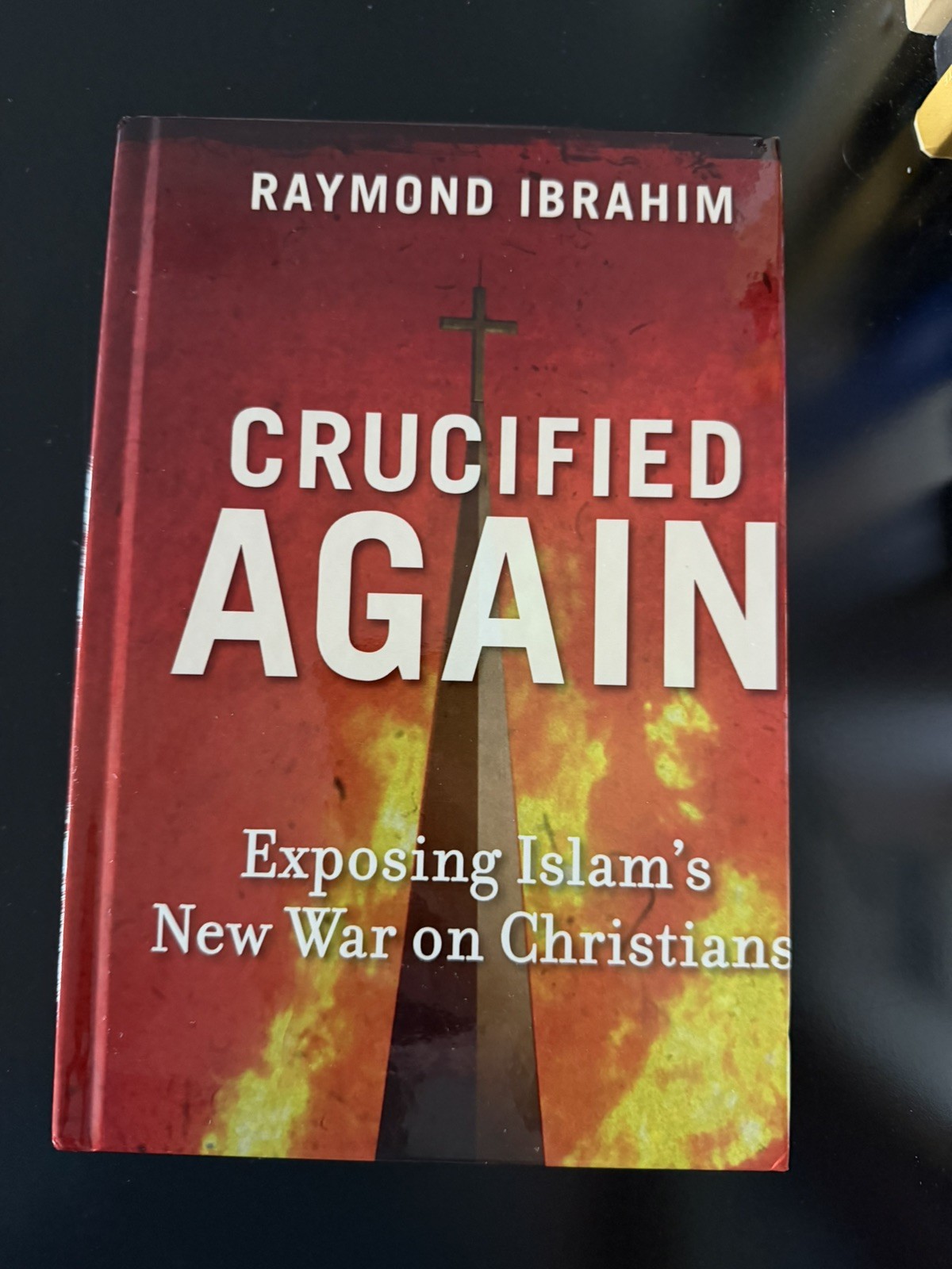 CRUCIFIED AGAIN: ISLAM’S NEW WAR ON CHRISTIANS BY Raymond Ibrahim 100% charity