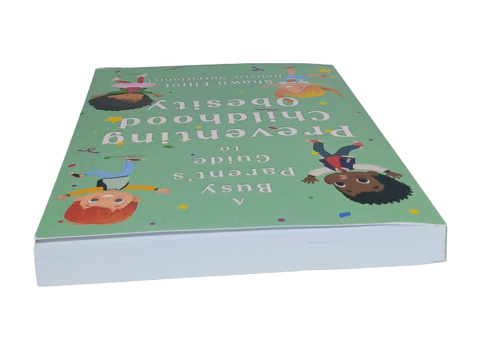 A Busy Parent’s Guide To Preventing Childhood Obesity Shawn Elliot 2023 Trade PB