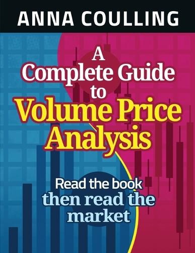 Anna Coulling A Complete Guide To Volume Price Analysis (Paperback)