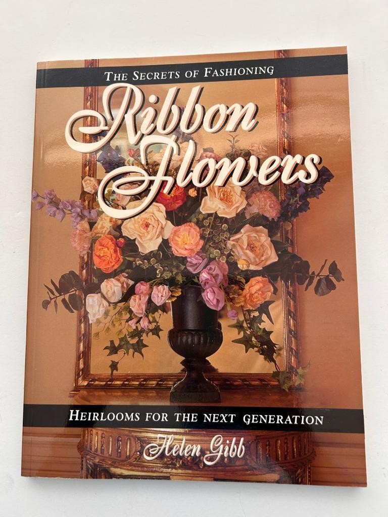 Ribbon Flowers craft book 1998 Helen Gibb 128 pages Heirloom pieces