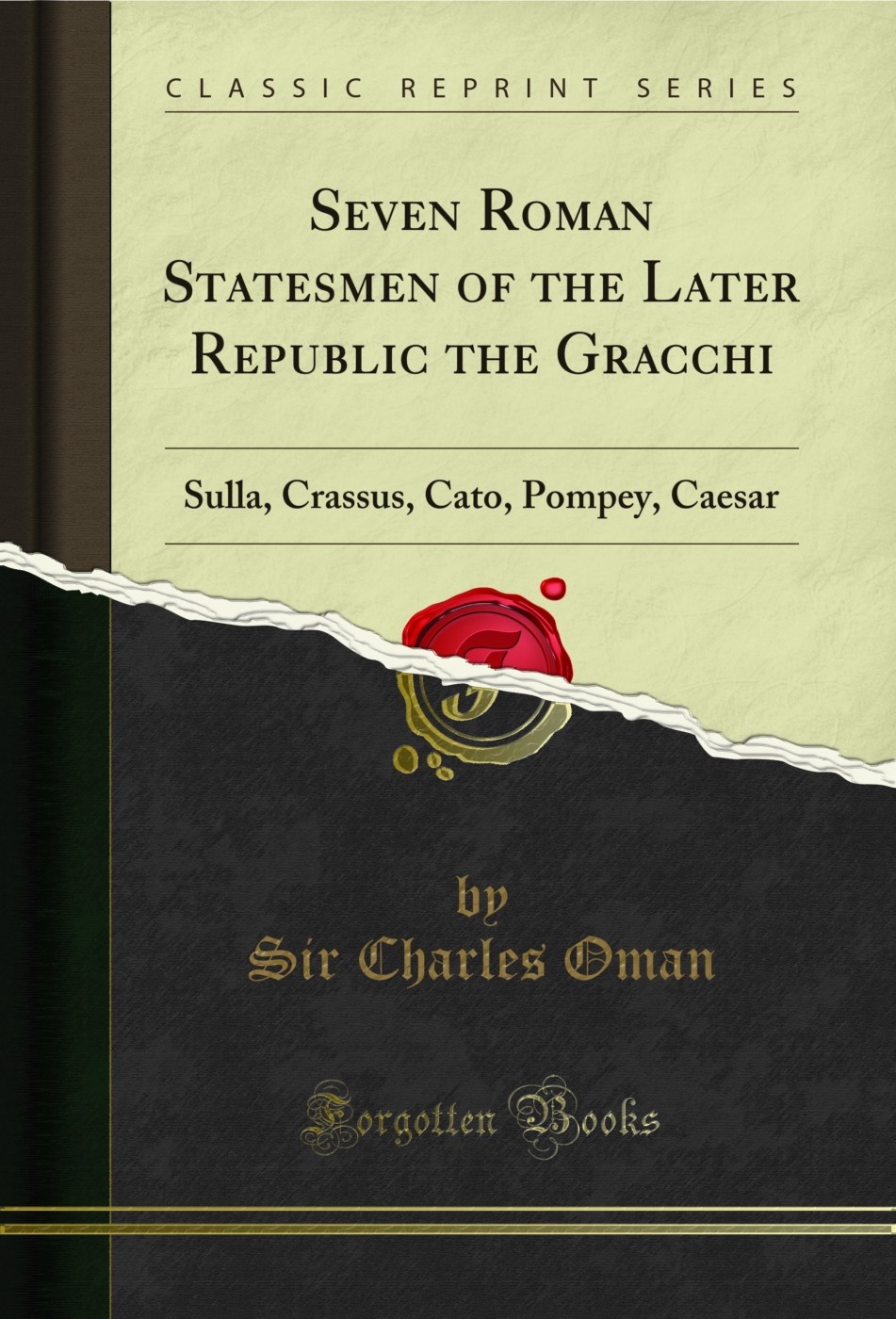 Seven Roman Statesmen of the Later Republic the Gracchi (Classic Reprint)