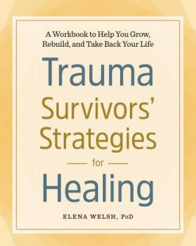 Trauma Survivors’ Strategies for Healing: A Workbook to Help You Gro – VERY GOOD