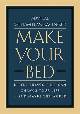 Make Your Bed : Little Things That Can Change Your Life… and Maybe the…