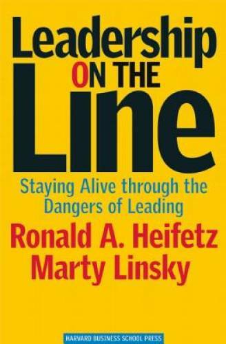 Leadership on the Line: Staying Alive through the Dangers of Leading – VERY GOOD