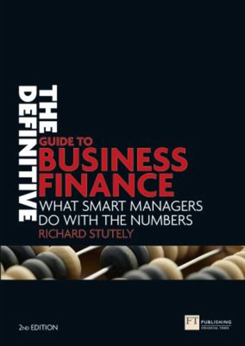 The Definitive Guide to Business Finance : What Smart Managers Do