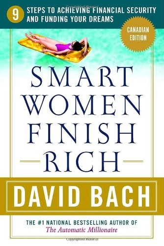 Smart Women Finish Rich, Canadian Edition: 9 Steps to Creating a Rich Future…