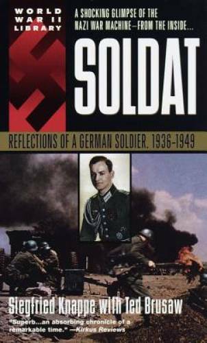 Soldat: Reflections of a German Soldier, 1936-1949 By Siegfried Knappe – GOOD