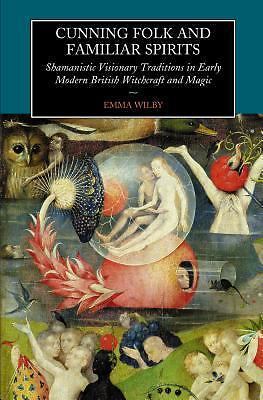 Cunning-Folk and Familiar Spirits: Shamanistic Visionary Traditions in Early Mod
