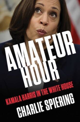 Amateur Hour: Kamala Harris in the White House – Hardcover – VERY GOOD