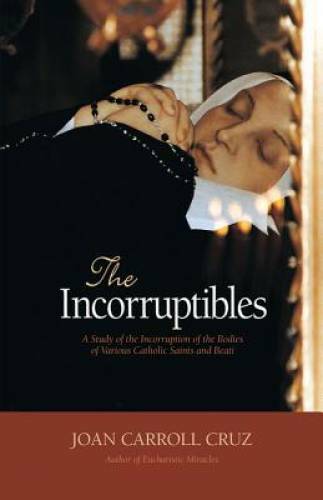 The Incorruptibles: A Study of the Incorruption of the Bodies of Various – GOOD