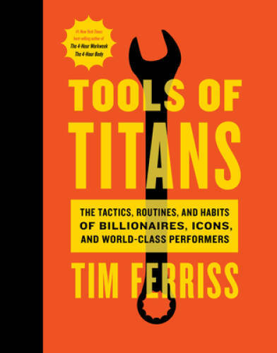 Tools of Titans: The Tactics, Routines, and Habits of Billionaires, Icons – GOOD