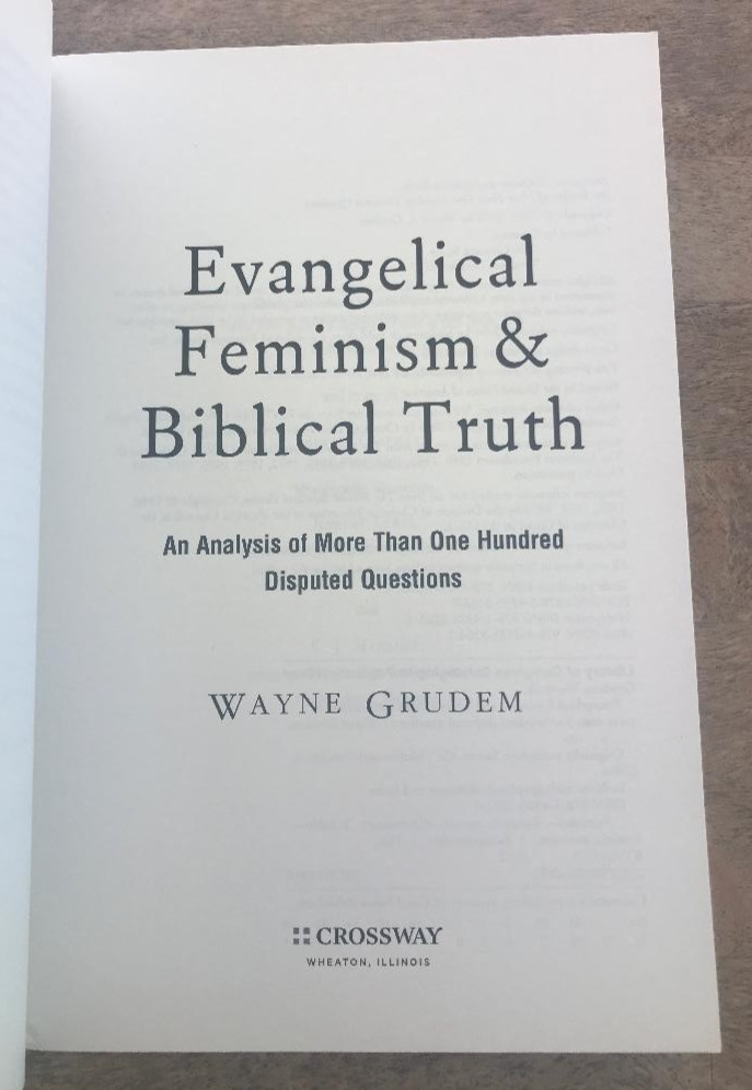 EVANGELICAL FEMINISM & BIBLICAL TRUTH ~W. GRUDEM ~2012 ~100+ DIPSPUTED QUESTIONS