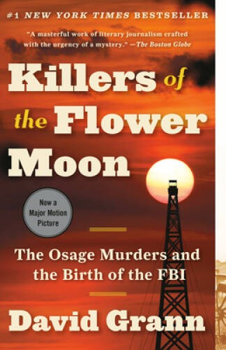 Killers of the Flower Moon: The Osage Murders and the Birth of the FBI – GOOD