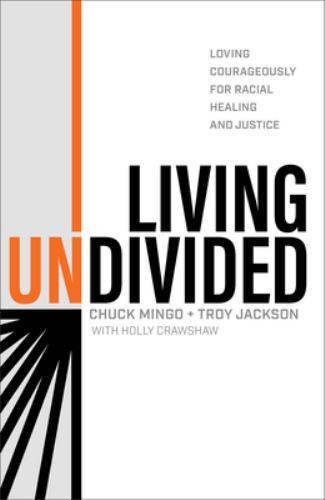 Living Undivided: Loving Courageously for Racial Healing and Justice – Chuck Min