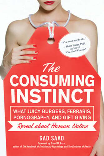 The Consuming Instinct: What Juicy Burgers, Ferraris, Pornography, and Gift: New