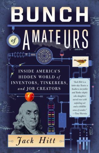 Bunch of Amateurs : Inside America’s Hidden World of Inventors, Tinkerers,…