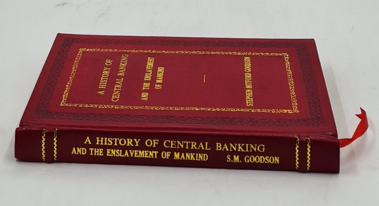 A History of Central Banking and the Enslavement of Man [PREMIUM LEATHER BOUND]
