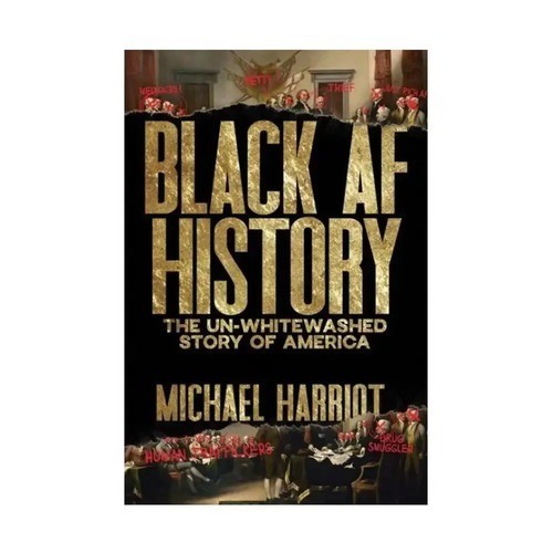 Black AF History : The un-Whitewashed Story of America by Michael Harriot (2023,