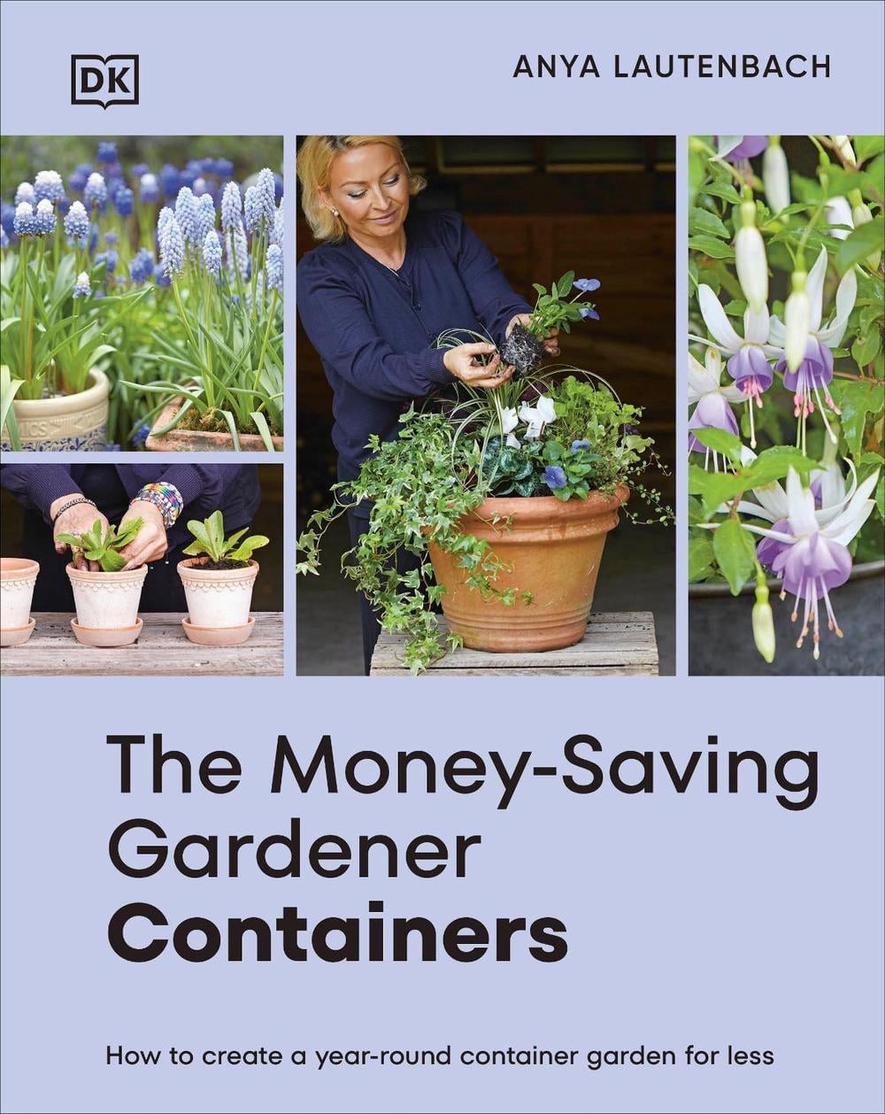 The Money-Saving Gardener Containers: How to Create a Year-round Container Garde