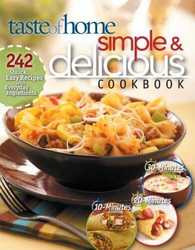 Simple & Delicious Cookbook: 242 Quick, Easy Recipes Ready in 10, 20, or – GOOD