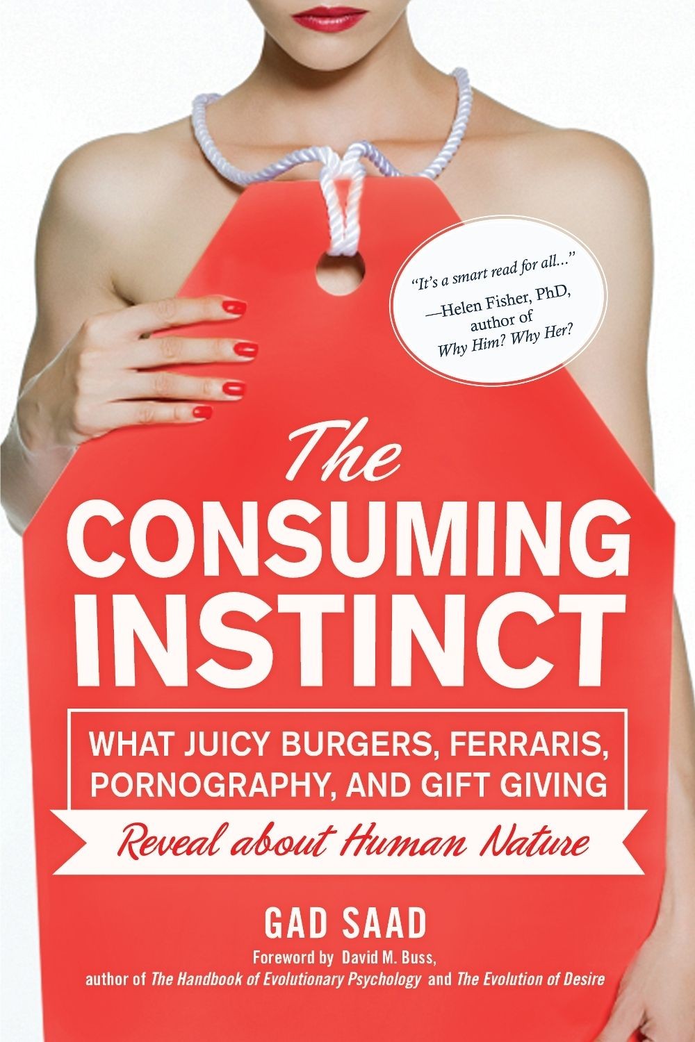 The Consuming Instinct: What Juicy Burgers, Ferraris, Pornography, and Gift Givi