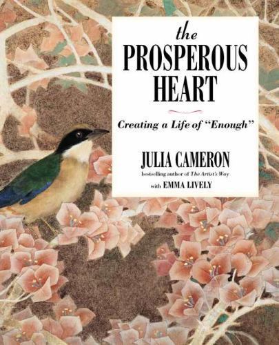 The Prosperous Heart: Creating a Life of “Enough”, Cameron, Julia,Lively, Emma,