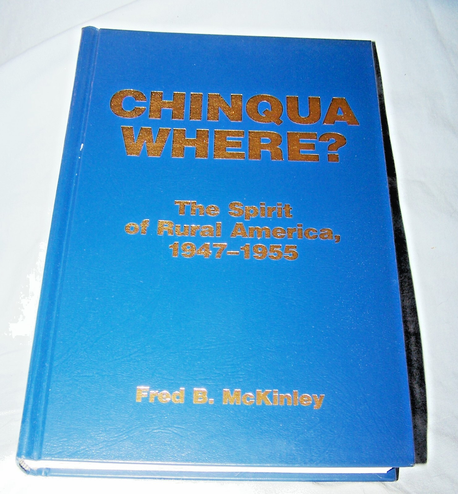 Inscribed Chinqua Where?-Rural America HB w/dj-Fred B. McKinley-228 pages-2003