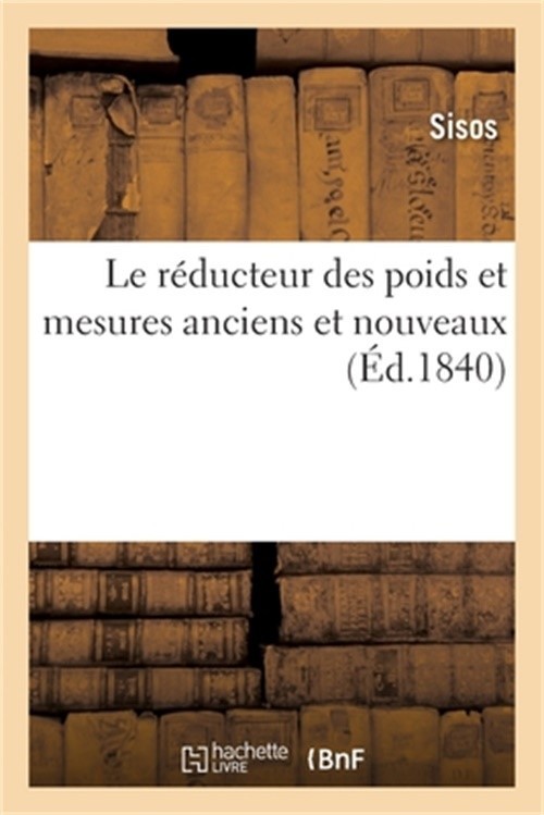 Le r�ducteur des poids et mesures anciens et nouveaux (Paperback or Softback)