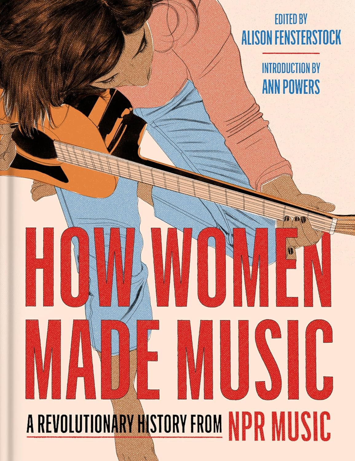 How Women Made Music: a Revolutionary History from NPR Music―Archival Interviews