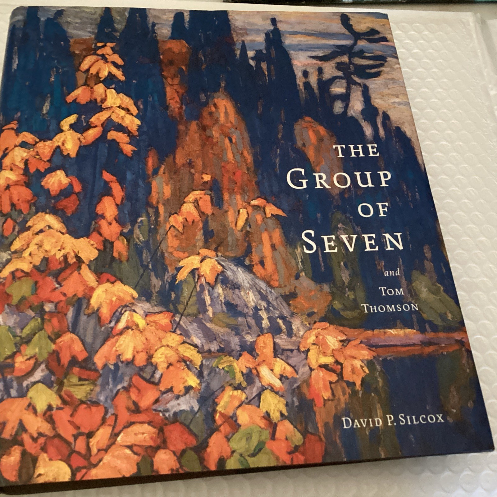 THE GROUP OF SEVEN AND TOM THOMSON – DAVID P. SILCOX – CANADIAN ART – HARDCOVER