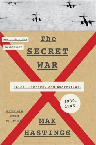The Secret War: Spies, Ciphers, and Guerrillas, 1939-1945 by Hastings, Max [HC]