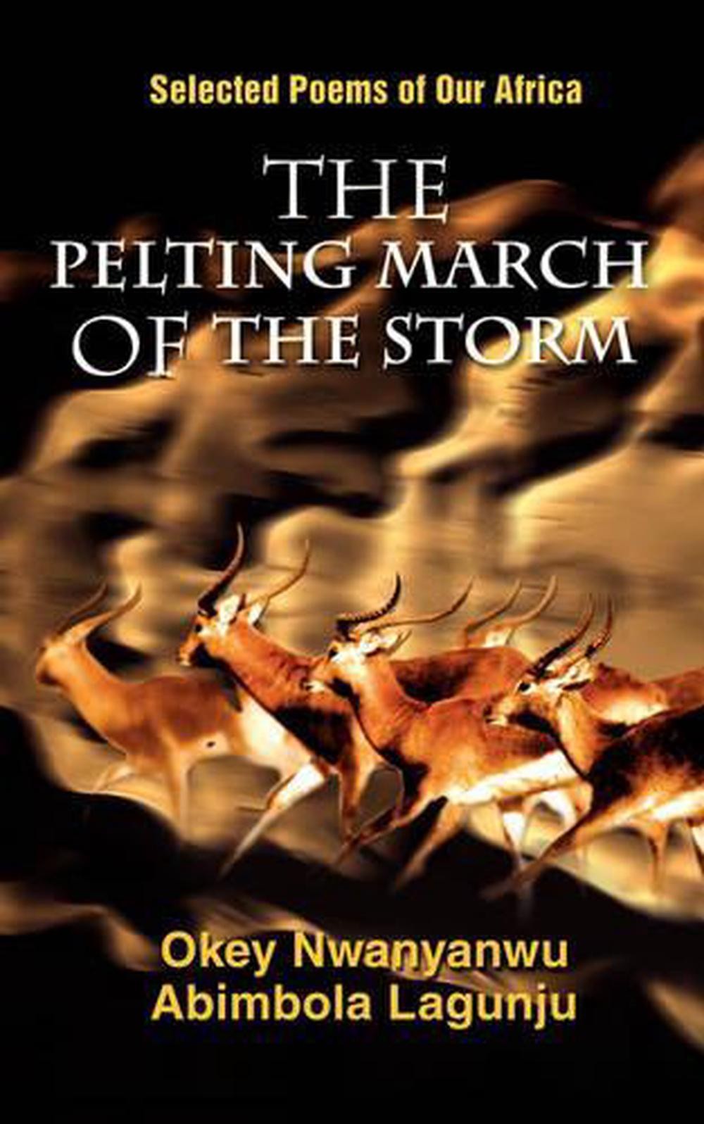 The Pelting March of the Storm: Selected Poems of Our Africa by Okey Nwanyanwu (