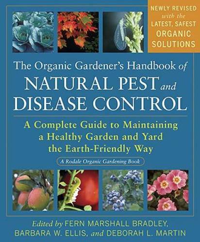 The Organic Gardener’s Handbook of Natural Pest and Disease Control: A Co – GOOD