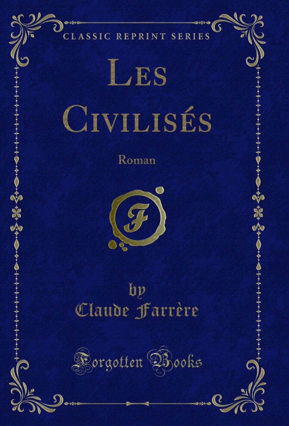 Les Civilisés: Roman (Classic Reprint)