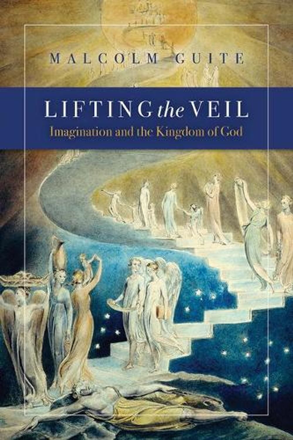 Lifting the Veil: Imagination and the Kingdom of God by Malcolm Guite (English)