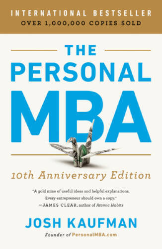 The Personal MBA 10th Anniversary Edition – Paperback By Kaufman, Josh – GOOD
