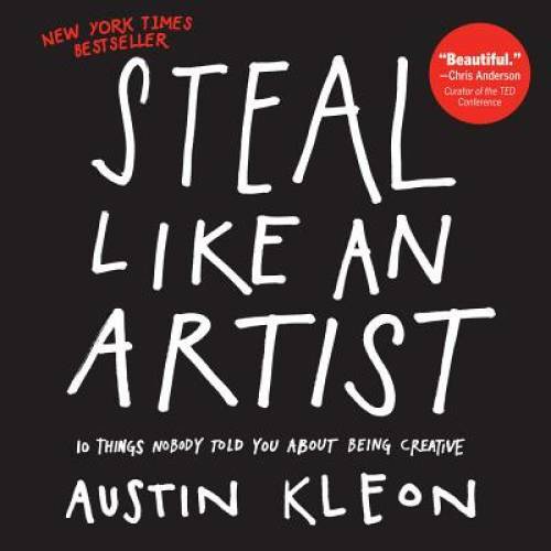 Steal Like an Artist: 10 Things Nobody Told You About Being Creative – VERY GOOD