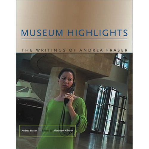 Museum Highlights: The Writings of Andrea Fraser (Writing Art) – Andrea Fraser