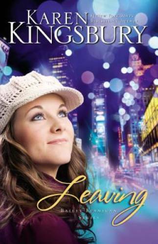Leaving (Bailey Flanigan Series) – Paperback By Kingsbury, Karen – VERY GOOD